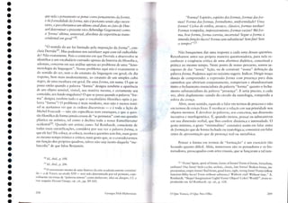 que nela o pensamento se pense COlHO pensam ento da forma,
e da [ormalidade da [orma, n ãoé portanto sen ão algo neces-
sário, e perceberiamos um último sinal disto no (ato de Hus-
serl determinar () presente uiuo {Iebendige Gegenwart} como
a 'forma' última, universal, absoluta da exp eriência trans-
cendental em geral" 18.
18 u..ibid., p. J88.
19 ld.. ibid., p. 206.
20 O nascirncnro mesmo de uma história da a rte academicame nte constitu í-
da - a de Vasari, no século XVI - terá sido determinado por tal permuta, espe-
cialmente em torno de "palavras-totens " como imltazone. idea ou disegno, C f. a
esse respeito Deuant l'itnage, op, cit., pp. 89-103.
"O sentido do ser foi limitado pela imposição da forma" , con-
cluía Derrida!". Mas podemos nos satisfazer aq ui com tal radicalida-
de? N ão exatamente. Pois o contexto em qu e Derrida a desenvolve se
identifica a um vocabulário extraído apenas da história da filosofia e,
ad emais, co ncerne em sua an álise apenas ao problema de uma "feno-
men ologia da linguagem". N osso problem a aqui não é exatamente o
do sentido do ser, nem o do estatuto da linguagem em geral; ele diz
respeito , bem mais modestamente, ao estatuto de um sim ples cubo
negro, de uma escultura em geral. De um a forma , eln suma. O que se
passa então quando a pa lavra ....forma " designa tamb ém a aparência
de um obj eto sensível, visível, sua matéria mesma, e certamente seu
conteúdo, seu fundo singulares? O que se pa ssa quando a palavra "for-
ma" desi gna também tudo o qu e o voca bulário filo sófico opôs à pa-
lavra "forma" ? O problema é mais modesto, mas não é menos temí-
vel se ace itamos ver que as o rdens discursivas - e é toda a lição de
Michel Foucau lt - não sã o específicas nem estanques, c qu e a ques-
tão filosófica da forma jamais cessou de "se permutar" co m sua questão
plástica ou artística, tal como a declina toda a no ssa Kunstliteratur
ocidenta l-", Quando um artista como Ad Reinhardr. consciente de
toda s essas est ratificações , conside ra por sua vez a palavra [orma, o
que ele faz? Ele coloca, se coloca, recoloca questões sem fim, num gesto
ao mesmo tempo irônico e crítico; num gesto que, se o considerarmos
em função dos próprios quadros, ta lvez n ão seja isento daquela "me-
lancolia" de que falou Benjamin .
Pensar a forma em termos de " forrna çâo " é um exercício tão
fecu ndo quanto difícil. Aliás, num erosos são os pensadores e os his-
roriadores, preocupados com artes visua is, que se lançaram a tal rare-
109
o Q ue Vemos, O Que N os O lha
2 1 "Fonui Spirir, spirir of [orms, torms of forms? Forrn of forms, forrnnlism,
unilorm? One form? Sryle-cycl es, archaic, classic, late fonns? Brokcn-forrns, im-
pressionism, cmpty forms? Bad forms, good form, right, wron g form ? Forms follow
funcrion-filthy-lucre? Fonn wirhour suhsrauccrWithour end? Wirhout tim e." A.
Rcinhardt, "Shape? Imaginarion? Light? Fon n? Objcct? Co lo r? World?", texto re-
produzido em Ad Reinhardt, op, cit., p. 124.
"Forma? Espírito, espírito das formas, formas das for-
mas? Forma das formas, [onnalismo, uniformidadci Uma
[ormas Ciclos de estilos, arcaico, clássico, [orm as tardias?
Formas rompidas, impressionismo, formas vazias?Má (01'-
rna, boa [orma, [orma correta, incorreta? Segue a [orma 11
imunda [unção-lucrei FOr/na sem substância?Sem fim? Sem
o tcnlpo?,,2 1
Não busquemos dar uma resposta a cada lima dessas questões .
Retenhamos antes sua própria maneira questionadora, para nela re-
conhecer a exigência crítica de uma abertura dialética, conceitual e
prática ao mesmo tempo. Neste ponto de nosso percurso, somos in-
capazes ele dar "nossa" lição, ou de construir "nossa" definição da
palavra [orma, Podem os aqui no máximo sugerir. Indica r. Dirigir no sso
.desejo de compreender a expressão [orm a com presença pa ra dois
caminhos qu e abririam conjuntamente, romperiam e abandonariam
tanto o fechamento essencialisra ela palavra "forma" q uanto o fecha-
mento substancialista da palavra "presenç a". E seria preciso, a cada
vez, abrir d uplamente: saindo do círculo da tautologia, rom pendo a
esfera da crença.
Abrir, neste sentido, equ ivale a falar em termos de processo e não
em termos de coisas fixas. I~ recolocar a relaçãoem sua prioridade nos
objetos mesmos. l:~ devolver às palavras, aos conce itos, sua dimensão
incoativa e morfogenética. l~, quando me nos, pen sar os substantivos
em sua dimensão verbal, que lhes confere dinâmica e intensidade. O
gesto mínimo, () gesto "rninimalista " consistirá assim em falar untes
de [armaç ão que de forma fechad a ou tautol ógica; consistirá em fa lar
an tes de apresentação qu e de pr esença real ou metafísica.
Gco rgcs Did i-Huberman
208
•
•
•
•
•
•
•
•
•
•
•
•
•
•
•
•
•
•
•
•
•
•
•
•
•
•
•
•
•
•
•
•
•
 