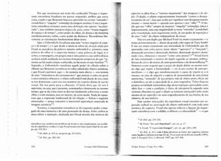 estranheza seja também um problema de [orma (c n:10simplesmente um proble-
ma de experiência vivida), é o que Freud mostra em toda a parte final de seu arti-
go, pp, 252-263.
72 ld., ibid., p. 215 (e, em geral. pp. 215-223).
7
,ld. ibid., pp. 242 -245.
Por que reconvocar um texto tão conhecido? Porque a inquie-
ranre estranheza freudiana me parece responder, melhor que outra
coisa, a tudo o que Benjamin buscava apreender no caráter "estranho"
isonderbari e "singular" ieinmaligi da imagem aurárica. Com a inquie-
tante estranheza teríamos assim uma definição não apenas "seculari-
zada", mas também metapsicologica da aura, como "trama singular
de espaço e de tempo", como poder do olhar, do desejo e da memória
simultaneamente, enfim, como poder da distância. Recordemos bre-
vemente as orientações fundamentais desse texto.
Que a Unbcimliche freudiana seja uma "trama singular de espa-
ço e de tempo", é o que desde o início se infere da atenção dada por
Freud ao paradoxo da palavra mesma: unbcimlich é, primeiro, uma
palavra do olhar (é o suspcctus latino) e uma palavra do lugar (é o
xénos, o estrangeiro, em grego); mas é uma palavra cuja ambivalência
acabará sendo analisada nos termos fortemente temporais do que "re-
monta ao há muito tempo conhecido, ao há muito tempo familiar"72.
Segundo, a Unheinilicbe manifesta aquele poder do olhado sobre o
olhanre que Benjamin reconhecia no valor cultuai dos objetos aur áticos,
e que Freud exprimirá aqui - de maneira mais aberta - nos termos
de lima "onipotência dos pensamentos" que associa () culto em geral
a lima estrutura obsessiva: ()objeto unbeimlicb está diante de nós como
se nos dominasse, e por isso nos mantém em respeito diante de sua lei
visual. Ele nos puxa para a obsessão. O latim diria que ele nos é
superstes, ou seja, que é presente, testemunha e dominante ao mesmo
tempo, que se dá a nós como se devesse fatalmente sobreviver a nosso
olhar e a nós mesmos, nos ver morrer, de certo modo. Nada de espan-
toso que a expressão tradicional de tal relação - beleza e angústia
misturadas - possa concernir à imemorial superstição associada às
imagens aur áricas73.
Terceiro, a inquietante estranheza se dá enquanto poder conju-
gado de uma memória e de uma protensão do desejo. Entre ambos se
situa talvez a repetiç ão, analisada por Freud através dos motivos do
229
I UI
o Que Vemo», () qUl' Nos ()/ha
74 Id. ibid., pp. 235 ··242.
'  M. Fricd, ..Arr anti Objecthood", art. cit., p. 17.
"'1> S. Freud, "L'inqui étanre étrangeré", art. cit., pp. 224 e 249.
77 ld. ifJid., p. 2hJ, onde éfeita referência às fontes da s angústias infantis
como ligadas ànusência materna. Cf. id., Tro is essais sur la th éoriesexuelle (1905),
trad. P. Kocppcl, Pari :-., (;allilllill:d, 198 7, pp. 167-168.
espectro (a idéia fixa, o "retorno inquietante" da s imagens) e do du-
plo. O duplo, o objeto originariamente inventado "contra o desapa-
recimento do eu", mas que acaba por significar esse desaparecimento
mesmo - nossa morte - quando nos aparece c nos "0Iha,,74. O du-
plo que nos "olha" sempre de maneira "singular" (einmalíg), única e
impressionante, mas cuja singularidade se torna "estranha" tsonderbari
pela virtualidade, mais inquietante ainda, de um poder de repetição e
de uma "vida" do objeto independente da nossa.
Não era um duplo que Michael Fricd via muito exatamente - e
muito pertinentemente - diante do grande cubo negro de Tony Smith?
E não era muito exatamente sua intensidade de Unheimliche que ele
apreendia com certo pavor nesse objeto "agressivo" e "maçante",
demasiado próximo e demasiado distante, demasiado morto e dcma-
siado vivo, silencioso e invasor "como uma pessoa" ?7S Freud havia
de fato rernarizado o motivo do duplo segundo as mesmas ambiva-
lências do vivo e do morto, do antropomorfismo e da dcssernelhança 76.
Notemos a esse respeito que a noção do duplo define ao mesmo tem-
po algo que repete a humanidade - eis aí seu car áter de antropo-
morfismo - e algo que simultaneamente é capaz de repetir-se a si
mesmo, ou seja , de adquirir a espécie de inumanidade de uma [orma
autônoma, "animada" de sua própria vida de objeto puro, eficaz até
o diabólico, ou até a capacidade de se auto-engendrar. Talvez haja na
própria serialidade minimalista algo dessa repetição apreendida como
idéia fixa - com a condição, é claro, de interpretá-Ia segundo uma
vertente obsessiva nu qual o objeto se tornaria ameaçador pela razão
mesma de ser especifico no auro-engendramenro de sua forma, de seu
número, de sua mat éria.
Esse caráter ameaçador da experiência visual encont ra sua ex-
pressão radical na associação do objeto unbeimlicb com toda uma
temática da cegueira. Freud não apenas indicou a ligação da inquie-
tante estranheza com a solidão, o silêncio c a obscuridade77 - o que
~~-------------------;~,
~...~
Gcorgcs Didi-Huherrnan
22X
 