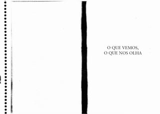 •
•
•
•
•
•
•
•
•
•
•
•
•
•
•
•
•
•
•
•
•
•
•
~ :
~ .
•
•
•
-
.
•
•
•
•
)
.i
, ~ .
o QUE VEMOS,
-O QUE NOS OLHA
 