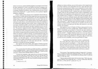 2 É no primeiro círculo do Inferno (o Limbo) que Dance - textualmente
citado na passagem ele joyce - ergue os olhos para perceber Aristóteles, "o mes-
tre dos que sabem" (Poi cb'innalzai un poco pHt le ciglia, / vidi 'I maestro di color
che sal/no...). Dante, Divina Comédia, Inferno, IV, 130-131.
3 Ou seja, para Aristóteles, o lugarmesmo da cor e do visível. Cf. Aristóte-
les, Da alma, ll, 7, 418a, trad. J. Tricot, Paris, Vrin, 1972, pp. 105-106. Idem, Do
sentido e dos sensíveis, Ill, 439a, trad . j . Trico t, Paris, Vrin, 1951, p. 14. Idem,
De coloribus, TIl-IV, 792a-b, trad . W.S. Hett, Londres/Cambridge, Loeb Classical
Library, 1936, p. 8~21.
"J.joyce, op, cit., p. 43.
mesmo mov imento, matérias sórdidas ligadas à procriação animal (ovas
ele peixe, seaspaums, à r uína e aos dejetos marinhos (o sargaço, sea-
u/raclú. I-Já também, sob a autoridade quase infernal de Aristóteles-,
a evocação filosófica do diáfano, mas, imediatamente, de seus limites
(/imits of lhe diaphane)3 - e, para terminar, ele sua própria negação
idiapbane, adiaphanes.
É que a visão se choca sempre com o inelutável volume dos cor-
pos humanos. In bodies, escreve joyce, sugerindo já que os corpos, esses
objetos primeiros de todo conhecimento e de toda visibilidade, são
coisas a tocar, a acariciar, obstáculos contra os quais ccbater sua ca-
chola') (by hnocking bls sconce agalnst themi; mas também coisas de
onde sa.ir e onde reentrar, volumes dotados de vazios, de cavidades ou
de receptáculos orgânicos, bocas, sexos, talvez o próprio olho. E eis
que surge a obsedante questão: quando vemos o que está diante de nós,
por que uma outra coisa sempre nos olha, impondo um. em, um den-
tro? "Por que em?" pergunta-se joyce. Algumas linhas adiante, a ques-
tão será contemplar (gaze) um ventre materno originário, "Ventre sem
jaça, bojando-se ancho, broquei de velino reteso, não, alvicúmulo trí-
tico, oriente e imortal, elevando-se de pereteruidade em pereternidade.
Matriz do pecado?", infernal cadinho. E compreendemos então que
os corpos, especialmente os corpos femininos e maternos, impõem o
inelutável J110do ele sua visib ilidade como outras tantas coisas onde
"passar - ou não poder passar - seus cinco dedos", tal como faze-
mos todo dia ao passar pelas grades ou pelas portas de nossas casas.
"Fechemos os olhos para ver" ishut )IOU1" eyes and see) - esta será
portanto a conclusão ela famosa passagem.
Que significa ela? Duas coisas, pelo menos. Primeiro nos ensi-
na, ao reapresentar e inverter ironicamente velhíssimas proposições me-
5 E ele concluía: "Toda visão efetua-se algures no espaço tátil". .M. .Merleau-
Ponty, Le ulsible et l'inuisibte, Paris, Gallimard, 1964, p. 177. Cf., a esse respe ito,
o recente estudo de L. Richir, "La réversibiliré chez Merleau-Ponry", La Part de
I'CEil, n" 7, 1991, pp. 47-55.
_ 6 AIg.ul1;as páginas adiante) joyce ,:olta ao mesmo tema: "Chão vejo) pensa
entao em distância, perto, longe, chão vejo. (...) Toca-me. Olhos doces. Mão doce
doce doce. (...) Toca, toca-rue." J.joyce, op, cit., p. 55.
31
"Lembranças assaltam-lhe o cérebro meditabundo.
Seu corpo dela com. a água da bica da cozinha) para de-
pois que hou-vera comungado. (...) Se-us olhos perscruta-
dores) [ixando-se-me da morte, para sacudir e dobrar 11Ú-
nha alma. Em.mim somente. O círio dos mortos a alumlar
sua agonia. Lume agonizante sobre face torturada. Seu
áspero respirar ruidoso estertorando-se de horror) enquan-
tafísicas ou mesmo místicas, que ver só se pensa e só se experimenta
em última instância numa experiência cio tocar. joyce não .fazia aqui
senão pôr antecipadamente o dedo no que constituirá no fundo o testa-
mento ele toda fenomenologia da percepção. "Precisamos nos habi-
tuar", escreve Merleau-Ponty, "a pensar que todo visível é talhado no
tangível, todo ser tátil prometido de certo macio à visibilidade, e que
há invasão, encavalgamento, não apenas entre o tocado e quem toca,
mas também entre o tangível. e o visível que está incrustado nele)'5.
Como se o ato de ver acabasse sempre pela experimentação tátil de
um obstáculo erguido diante de nós, obstáculo talvez perfurado, feito
de vazios. "Se se pode passar os cinco dedos através, é uma grade, se
não, uma porta,,6... Mas esse texto admirável propõe LUlJ. outro ensi-
namento: devemos .fechar os olhos para ver quando o ato ele ver nos
remete, nos abre a um uazio que nos olha, nos concerne e, em certo
sentido, nos consti tu i..
Que espécie de vazio? Aficção ele Ulisses, nesse ponto da narra-
tiva, já forneceu sua exata configuração: Stephen Dedalus, que leu
Dante e Aristóteles, que produziu no labirinto do texto joycca no a
passagem em primeira pessoa (m)1 eyes) sobre a "inelutável modali-
dade elo visível" - Stephen Dedalus aca ba de ver com seus olhos os
olhos ele sua própria mãe moribunda erguerem-se para ele, implora-
rem alguma coisa, uma genuflexão ou Limaprece, algo, em todo caso,
ao qual ele terá se recusado, como que petrificado no lugar:
o Que Vemos, O Que Nos Olha
Georges DicU-J-Iuberrna n
30
•
•
•
•
•
•
•
•
•
•
•
•
•
•
•
•
•
•
•
•
•
•
•
•
•
•
•
•
•
•
•
•
•
•
O vísivel
e o tátil
 