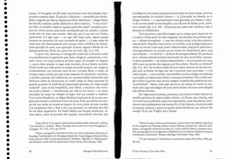4[oão, XX, 8. Cf.em geral o comentário serniótico desse relato por L. Marin,
"Les femmes au tombeau. Essai cl'analyse structurale d'un texte évangelique ",
Langages, VI, n"22, 1971, .pp.39-50.
5 Sobre a iconografia cristã cios túmulos, ver, entre a abundante literatura, E.
Panofsky, Tomb Sculpture. Its CbangingAspects(1'011AncientEgypt toBernini, Nova
York,Abrarns, 1964.E,mais recentemente, r. Herklotz, "Sepulcro" e "Monumenta"
dei J../Jedioevo. Studi sull'artesepolcralein Italia, Roma, Rari Nantes, 1985.
crença. O Evangelho de São João nos fornece uma formulação intei-
ramente cristalina disso. É quando o discípulo - precedido por Simão-
Pedro e segui.do por Maria, depois por Maria Madalena - chega diante
ciotúmulo, constata a pedra deslocada e olha o interior... "e viu e creu"
(et" uidit, et credidit), observa lapidarmente São Joã04: acreditou /Jor-
que viu, como outros mais tarde acreditarão por ter tocado, e outros
ainda sem ter visto nem tocado. Mas ele, que é que ele viu? Nada,
justamente. E é esse nada - ou esse três vezes nada: alguns panos
brancos na penumbra de uma cavidade de pedra -, é esse vazio de
corpo que terá desencadeado para sempre toda a dialética da crença.
Uma aparição de nada, uma aparição mínima: alguns indícios de um
desaparecimento. Nada ver, para crer em tudo (fig. 2, /J. 44).
A partir daí, sabemos, a iconografia cristã terá inventado todos
os procedimentos imagináveis para fazer imaginar, justamente, a ma-
neira como um corpo poderia se fazer capaz de esvaziar os lugares
- quero dizer esvaziar o lugar real, terrestre, de sua última morada.
Vemos então por toda parte os corpos tentando escapar, em imagens,
evidentemente, aos volumes reais de sua inclusão física, a saber, as
tumbas: essas tumbas que não mais cessarão de reproduzir a sinistra,
a sórdida presença elos cadáveres, em representações elaboradas que
declinam todas as hierarquias ou então todas as fases supostas cio
grande processo de Aufhebung [superação] gloriosa, de ressurreição
sonhada-'. Com muita Freqüência, com efeito, a escultura dos túmu-
los tende a afastar - lateralmente, em. viés ou em altura - as repre-
sentações do corpo em relação ao lugar real que contém o cadáver.
Com muita freqüência, as efígies fúnebres duplicam-se de outras ima-
gens que evocam o momento futuro do Juízo final, que define um tem-
po em que todos os corpos se erguem de novo, saem de suas tumbas
e se apresentam face a face a seu juiz supremo, no domínio sem fim
de um olhar superlativo. Da Idade Média aos tempos modernos, ve-
mos assim, junto às paredes das igrejas, incontáveis túmulos que
6 Descrevo aqui, muito sumariamente, a parte central do célcbre]uízo final
eleFra Angelico em Florença (Museu de San Marco), pintado por volta de 1433.
Sobre a iconografia medieval do Juízo, cf. a obra coletiva Homo, memento Finis.
Tbe Iconography ofIust]udgement in MedievalArt and Drama, Medieval Institure
Publicarions, Kalarnazoo, Western Michigan University Press, 1985.
7 Cf. por exemplo C. Lévi-Strauss, La penséesauuage,Paris, Plon, 1962, pp.
48-143.
43
transfiguram os corpos singulares encerrados em suas caixas, entre as
representações do modelo crístico - a Colocação no 'túmulo ou a
Imago Pietatis - e representações mais gloriosas que fazem o retra-
to do morto evadir-se em direção a um alhures de beleza pura, mine-
ral e celeste (fig. 3,p. 44)... Enquanto seu rosto real continua, este, a
esvaziar-se fisicamente.
Tal é portanto a grande imagem que a crença quer impor-se ver
e impõe a todos sentir-se nela tragados: um túmulo, em primeiro pla-
no - objeto de angústia -, mas um túmulo vazio, o do deus morto e
ressuscitado. Exposto vazio como um.modelo, uma prefiguração para
todos os outros cujas lajes jazem disseminadas, enquanto suas entra-
nhas geométricas se tornam puras caixas de ressonância para uma
maravilhosa - ou temível- sinfonia ele trompas celestes. Eis portanto
seus volumes ostensivamente esvaziados de seus conteúdos, enquan-
to seus conteúdos - os corpos ressuscitados - se precipitam em mul-
tidão para as portas dos lugares que lhes cabem: Paraíso ou Inferno'i
(fig. 4, /J. 45). As tumbas cristãs deviam assim esvaziar-se de seus cor-
pos para se encher de algo que não é somente uma promessa - a da
ressurreição -, mas também urna dialética muito ambígua eleastúcias
e punições, de esperanças dadas e ameaças brandidas. Pois a toda ima-
gern mítica é preciso uma contra-imagem investida dos poderes ela con-
vertibilidade/. Assim, toda essa estrutura de crença só valerá na ver-
dade pelo jogo estratégico de suas polaridades e de suas contradições
sobredeterminadas,
Era logicamente preciso, portanto, uma contra-versão infernal ao
modelo glorioso da ressurreição crística, e é Dante, sem dúvida, que
terá dado sua proferição mais circunstanciada, mais abundante. Lern-
brerno-nos simplesmente dos cantos IX e X do Inferno, círculo de onde
irrompern chamas e gritos lançados pelos Heréticos que sofrem seu
castigo. É ali. que Virgílio diz a Dante:
o Que Vemos, O Que Nos Olha
Georges Didí-Hu berrnan
42
•
•
•
•
•
•
•
•
•
•
•
•
•
•
•
•
•
•
•
•
•
•
•
•
•
•
•
•
•
•
•
•
•
•
 