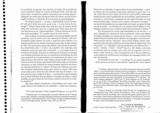 J3 Cf. D. judd, "Symrnetry" (1985), Complete v/rttings, op. cit., I, pp. 92-95.
14Apresento aqui uma interpretação um pouco diferente da de R. Krauss,
que vê, nessa "tendência a empregar elementos extraídos de materiais comerciais",
uma espécie de "ready made cultural". Cf. R. Krauss, Passagesin Modem Sculpture
(1977), Carnbridge-Londres, The MJT Press, 1981, pp. 249-253.
sua probidade no assunto. Sua maneira, no fundo, de se apresentar
como irrefutáve1. Diante cio volume ele Donald Judd, você não terá
outra coisa a ver senão sua própria volumetria, sua natureza de para-
lelepípedo que nada mais representa senão ele mesmo através da per-
cepção im ediata, e irrefutável, de sua natureza de paralelepípedo.
Sua própria simetria - ou seja, a possibilidade virtual de reba-
ter uma parte sobre uma outra junto a ela - é urna forma de tau-
tologia -'. Sempre diante dessa obra você vê o que vê, sempre diante
dessa obra você verá o que viu: a mesma coisa. Nem mais, nem me-
nos. Isto chama-se um."objeto específico". Poderia chamar-se um ob-
jeto visual tautológico. Ou o sonho visual da coisa mesma.
Aqui se esboçaUl11 terceiro propósito, intimamente ligado aos dois
primeiros, e que se revela como uma tentativa ele eliminar toda tem-
poraiidade nesses objetos, ele modo a impô-los como objetos a ver
sempre imediatamente, sempre exatamente como são. E esses objetos
só "são" tão exatamente porque são estáveis, além de serem precisos.
Sua estabilidade, aliás - e esse é um propósito não ocasional, mas
realmente central em toda essa construção -, os protege contra as
mudanças do sentido, diríamos as mudanças de humores, as nuanças
e as irisações produtoras de aura, as inquietantes estranhezas de tudo
que é suscetível de se metamorfosear ou simplesmente de indicar uma
ação do tempo. São estáveis, esses objetos, porque se dão como insen-
síveis às marcas do tempo, geralmente fabricados, ali ás, em materiais
industriais: ou seja, materiais do tempo presente (maneira de criticar
os materiais tradicionais e "nobres" da estatuária clássica), mas tam-
bém materiais precisamente feitos para resistir ao tempo. Não é por
acaso então que as obras de judd utilizem todo tipo de metais - co-
bre, alumínio, aço inoxidável ou ferro - anodizaclos ou galvanizados;
que as obras de Robert Morris utilizem a fundição de metais, a resina
poliéster; ou.que'as obras de Carl Andr éutilizem o chumbo ou o tijo-
lo refratário.!"
Mas esses objetos reivindicam a estabilidade num ou tro nível
ainda. É que O único índice de sua produção - refiro-me à tempora-
57
BiBLIOTECA CENTRAL
FACULDADE DE FlLOSOFfA
CH~t-,'CiAS E i,;·:.~ T:/IS DE
f?/lJEIRAO P;iETO · U:.::P
lidade de sua produção, à organiciclade de sua manifestação - pare-
ce reduzir-se a um processo exatamente repetitivo aLI serial (fig. 7, p.
58). judd, Morris, Carl Anelre, Dan Flavin ou Sol LeWitt, todos esses
artistas grosso modo qualificados de rninimalisras, aparentemente li-
miraram ou abreviaram a exposição de uma ação do tempo em suas
obras fazendo jogar o mesmo com o mesmo, reduzindo a va riação -
sua exuberância potencial, sua capacidade de romper as regras cio jogo
que ela se impõe - ao domínio de uma simples variável. lógica, ou tau-
tológica, aquela em que o mesmo repete invariavelmente o mesmo.l-'
Foi certamente por tomar essa esta bilidade ao pé ela letra - a
pura repetição dos volumes de judd considerada como uma espécie
de elogio tautológico elo volume por ele mesmo -,- que um artista como
joseph Kosuth acreditou dever redobrar na linguagem o circuito auto-
referencial do volume "rninimal": cinco caixas cúbicas, vazias, trans-
parentes, feitas de vidro, redobram sua mesrnidade de objetos com U
111a
"descrição" ou "definição" inscrita diretamente nos objetos: Box-
Cube - Ernpty - Clear - Glass 16 (fig. 8, p, 58). Assim, a obra não
se contenta mais em mostrar que oque você vê é apenas o que vê, a
saber, cubos vazios em vidro transparente, ela o diz em acréscimo,
numa espécie ele redo bramento tautológico da linguagem.sobre o ob-
jeto reconhecido.
O resultado de tuelo isto - e o esboço de um quarto propósito
- seria portanto promover esses objetos "específicos" corno ob jetos
lS Antecipo o desenvolvimento da análise precisando de saída que essa idéia
teórica - a que se pode inferir do texto de judd, por exemplo - émuito freqüente-
mente contradita pelas próprias obras. O caso de Sol Lelitt e seu uso tão particular
da variação demonstra-se, sob esse aspecto, absolutamente singular e mesmo secre-
tamente antitético com seus "princípios" do rnin imalisrno. Cf. lVI.. Bochner, "Arr
sériel, systêrnes, solipsisme " (1967), rrad . C. Cintz, Regareis SUl' l'art américain,
op, cit., pp. 93-96. R. Pincus-Wirren, "$01 Le"X1irt: rn or-objet", rrad. C. Ginrz, ibld.,
pp. 97-102. R. Krauss, "Le'itt in Progress" (1978), Tbe Originality oftbe Auall/.-
Garde and Ctber Modernist Myths, Carnbridge-Londres, The MfT Press, 1985,
pp.245-258.
16 Sob re J. Kosurh, ver sobretudo [osepb Kosuth: Art Inuestigations anel
"Problematics" since :/965, Lucerna, Kunstmuseum, 1973,5 vol.É evidente qllC
esse redobramento da tautologia muna inscrição lingnageira aplicada sobre o vo-
lume afasta a ob ra de toda problemática minirnalisra em sentido estrito. Como se,
enunciada conremporaneamente a seu ato volumétrico, a tautologia ultrapassasse
de algummodo as condições formais eleseu exercício.
o Que Vemos, O Que Nos Olha
Georges Didi-Huberrnan
56
•
•
•
•
•
•
•
•
•
•
•
•
•
•
•
•
•
•
•
•
•
•
•
•
•
•
•
•
•
•
•
•
•
•
 