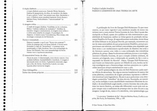 1 A arte como "deiscência cio Ser". Maurice Merleau-Ponty, O olho e o es-
pírito, São Paulo, Os Pensadores, 1984, p. 109.
Prefácio à edição brasileira
PASSOS E CAJtlINI-IOS DE UJtIA TEORIA DA ARTE
A publicação do Livro de Georges Didi-Huberman Ce que nous
uoyons, ce qui nous regarde é uma excelente ocasião de entrar em
contato com.a mais recente Teoria francesa da Arte. Esta é quase des-
conhecida no Brasil, apesar de o público ter tido recentemente a pos-
sibilidade de freqüentar melhor as linhas gerais da produção estrita-
mente filosófica da França. Já esporadicamente traduzidas, certas obras
de Gilles Deleuze ou ele jacques Derrida, por exemplo, encontram um
eco às vezes mais estético do que propriamente filosófico, porque pro-
porcionam aos teóricos, aos críticos e aos artistas uma expressão que
deve tanto a um conhecimento aprofundado da I-Estória das artes e
da literatura quanto urna visão e a uma ordenação dos interstícios
plásticos do pensar. Esses fundamentos estéticos provam a convicção,
inerente à filosofia francesa, de que a criação artística colabora, de
maneira privilegiada, com a elaboração da questão do Ser e com a
expressão elo Sentido do Mundo". Assim, Georges Didi-Huberman,
que é tanto um historiador quanto um filósofo da arte, herdou os lia-
mes ontológicos que a fenomenologia merleau-pontyana ou a psica-
nálise lacaniana sempre esta beleceram com a arte.
O perfil epistemológico da obra ele Didi-Hu berrnan pode susci-
tar efeitos de estranheza. Em alguns centros brasileiros de ensino das
artes plásticas, a semiótica de origem pierceana represen ta o referen-
cial conceitual mais hegernônico. Ela serve para padronizar uma abor-
dagem pretendida "científica" da obra de arte. Enraizada, ao contrá-
rio, numa tradição e numa sensibilidade totalmente diferentes da tra-
dição e da sensibilidade angio-saxãs, a teoria francesa elas artes plás-
ticas (na teoria literária, as coisas são diferentes) nunca quis nem se-
quer romper com o coeficiente de presença 'Uiva na obra ele arte e nas
imagens. Longe de ser, como o é a semiótica, uma epistemologia que
7
O Que Vemos, O Que Nos Olha
201
231
169
256
257
147
o interrninável Iimiar do olhar .
Diante da porta. A desorientação, entre diante e dentro. Uma
parábola kafkiana, Inaccssibilidade e imanência. A imagem é
estruturada como um limiar. A geometria encarnada. Jogar
com o fim: dar forma, visualmente, à perda e ao resto.
Quando olhar é tornar-se imagem.
A imagem crítica ..
A noção de imagem dialética. Turbilhões no rio: o sintoma.
Beleza e "sublime violência do verdadeiro". Dialética ela
memória. Imagem e conhecimento. A imagem como crítica e
a crítica como trabalho ela imagem. O paradigma do
despertar. A história como Traumdeutung. Nem. crença, nem
tautologia: o exemplo ele Ael Reinhardt.
Forma e intensidade .
Retorno à questão: o que é uma "forma com presença"?
Critica da presença real e da forma fechada. A forma como
formação e a lição do "formalismo". A presença como
apresentação c a lição freudiana. Para uma antropologia da
forma: Carl Einstein, Para uma metapsicologia ela forma
intensa: aura e inquietante estranheza.
Nota bibliográfica .
Índice elos nomes próprios ..
A dupla distância ..
A dupla distância COl11.O aura ..Relendo Walter Benjamin.
Poderes do espaçamento, do olhar, da memória e do desejo.
O que a palavra "culto" nem. sempre quer dizer. Secularizar a
aura. A distância como imanência sensorial: Erwin Straus e
Merleau-Ponty. Profundidade e "volurninosidade" na
escultura.
'.
•
•
•
•
•
•
•
•
•
'.
'.
•
•
•
•
•
•
•
•
•
•
•
•
•
•
•
•
•
•
•
•
•
•
 