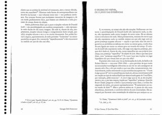 2J Cf. D. judd, "Specifíc Objecrs".ort. cit., pp. 71-72. B. Glaser, "Questions
aStella et judd", art. cit., p. 57, etc.
objeto que os artistas da rninimal art tomaram, sem a menor dúvida,
corno seu mauifesto/". Eliminar toda forma de antropomorfismo era
devolver às formas - aos volumes como tais - sua potência intrín-
seca. Era inventar formas que soubessem renunciar às imagens e, de
um modo perfeitamente claro, que fossem LUU obstáculo a todo pro-
cesso de crença diante do objeto.
Assim poderemos dizer que o puro e simples volume de Donald
Judd- seu paralelepípedo em madeira compensada -não represen-
ta nada diante de nós como imagem. Ele está aí, diante de nós, sim-
plesrnente, simples volume íntegro e integralmente dado isingle, spe-
cific): simples volume a ver e a ver muito claramente. Sua aridez for-
maio separa, aparentemente, de todo processo "ilusionista" ou antro-
pomórfico em geral. Só o vemos tão "especificamente" e tão claramente
na medida em que ele não nos olha.
61
1 B. Glaser, "Questions aStella et judd", art. cit., p. 62 (tradução minha).
2 Id., ibid., p. 61.
E, no entanto, as coisas não são tão simples. Reflitamos um ins-
tante: o paralelepípedo ele Donalel Judd não representa nada, eu dis-
se, não representa nada como imagem de outra coisa. Ele se oferece
como o simulacro de nada. Mais precisamente, teremos de convir que
el.e não representa nada na medida mesmo em que 'não joga com. al-
guma presença suposta alhures - aquilo a que toda obra de arte fi-
gurativa ou simbólica se esforça em maior ou menor grau, e toda obra
de arte ligada em maior oumenor grau ao mundo da crença. O volu-
me de Judd não representa nada, não joga com alguma presença, por-
que ele é dado ar, diante de nós, com.o específico em sua tnopria pre-
sença, sua presença "específica" de objeto de arte. .Mas o que isso quer
dizer, uma "presença específica"? E o que é que isso implica no jogo
hipotético do que vemos face ao que nos olha?
É preciso reler mais uma vez as declarações de Judd, de Stella e de
Robert Morris - nos anos 1964-1966 - para perceber de que modo
os enunciados tautológicos referentes ao ato de ver não conseguem se
manter até O fim, e de que modo o que nos olha, constantemente, ine-
lutavelmente, acaba retornando no que acreditamos apenas ver. «A arte
é algo que se vê" iart issomething you lcol: at), afirma inicialmente}udd
em reação ao tipo de radicalidade que determinado gesto de Yves Klein,
por exemplo, pôde encarnar'. A arte é algo que se vê, se dá simples-
mente a ve.r, e, por .isso mesmo, impõe sua CC específica" presença. Quando
Bruce Claser pergunta a Srella o que presença quer dizer, o artista lhe
responde de início, um.pouco apressadamente: cCÉ justamente um ou-
tro modo de fa.l.ar"2. 1Y1as a palavra soltou-se. A ponto de não mais
abandonar, doravante, o universo teórico da arte minimalista. Ele co-
meçará por fornecer uma constelação de adjetivos que realçam ou re-
o Que Vemos, O Que Nos Olha
o DILE1vlA DO VISÍVEL,
OU O JOGO DAS EVIDÊNCIAS
Georges Didi-Huberrnan
60
•
•
•
•
•
•
•
•
•
•
•
•
•
•
•
•
•
•
•
•
•
•
•
•
•
•
•
•
•
•
•
•
•
•
Joga com a
presença específica.
Não joga com
imagens distantes.
o
inelutável
olhar volta.
Yves Klein-
 