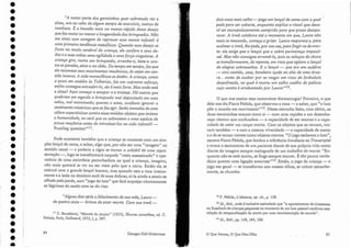 J J C. Baudelaire, "Morale du joujou " (1853), CEuures completes, ed. C.
Picheis, Paris, Gallima rd, 1975, I, p. 587.
"Alguns dias após o falecimento de sua mãe} Laura-
de quatro anos - brinca de estar morta. Com sua irmã-
Pode acontecer também que a criança se contente COll1 um sim-
ples lençol de cama, a saber, algo que, por não ser urna "imagem" no
sentido usual - e poderia a rigor se tornar o subjétil de uma repre-
sentação -, logo se transformará naquele "resto assassinado" e ope-
ratório de uma cerimônia perturbadora na qual a criança, imagino,
não mais quererá se ver ou ser vista pelo que a cerca. Então ela se
cobrirá com o grande lençol branco, mas quando este a toca inteira-
mente e a isola no domínio sutil de suas dobras, ei-la ainda a sentir-se
olhada pela perda, nU111 "jogo do luto" que fará arquejar ritmicamente
as lágrimas elo medo com as do riso:
85
dois anos mais velha - pega um lençol de cama com o qual
pede para ser coberta) enquanto explica o ritual que deve-
rá ser escrupulosamente cumprido para que possa desapa-
recer. A irmã colabora até.o momento em que) Laura não
mais se mexendo) começa a gritar. Laura reaparece e, para
acalmar a irmã} lhe pede) por sua vez, para fingir-se de 17101'-
ta: ela exige que o lençol que a cobre permaneça impassí-
vel. Mas não consegue arrumá-lo) pois os soluços de choro
se transformaram} de repente) em risos que agitam o lençol
de alegres sobressaltos. E o lençol- que era um sudário
- vira.vestido} casa} bandeira içada no alto de uma árvo-
re... antes de ac~bar por se rasgar em risos de [arãndola
desenfreada} na qual é morto um velho coelho de pelúcia
. , b d L 1,,1?
CUJO ventre e arre enta o por aura. -.
o que nos ensina essa comovente dramaturgia? Primeiro, o que
dela nos diz Pierre Fédida, que observou a cena - a saber, que "o luto
põe o mundo em movimentov l-'. Nessa estranha festa, com. efeito, as
duas menininhas trocam entre si - com uma rapidez e um desemba-
raço rítmico que confundem.- a capacidade de ser mortas e a capa-
cidade de velar um corpo morto. CO.mos objetos que as cercam, tro-
cam também - e com a mesma vivacidade - a capacidade de matar
e a elese tornar inertes como objetos mortos. "O jogo esclarece o luto",
escreve Pierre Fédida, que lembra a referência freudiana ao Trauerspiel
e evoca o sentimento de um paciente diante de sua própria vi.da como
diante da imagem sempre malograda de L1D1 trabalho da morte: "En-
quanto não se está morto, se finge sempre morrer. É tão pouco verda-
deiro quanto uma ligação amorosavl". Então, o jogo ela criança - o
jogo em geral- se transforma aos nossos olhos, se colore estranha-
mente, se chumba:
12P. Fédida, L'absence, 01), cit., p. 138.
13 Id., ibld., onde é inclusive assinalado que "o aparecimento de cinestesias
no Roschach de crianças pequenas no momento de umluto pessoal confirma essa
relação de temporalização da morte por uma movimentação do mundo".
1
·1 Id., ibld., pp. 138, 184, 186.
o Que Vemos, O Que Nos Olha
Georges Didi-Huberman
<cA maior parte dos garotinhos quer sobretudo ver a
alma} uns ao cabo de algum tempo de exercício} outros de
imediato. É a invasão mais ou menos rápida desse desejo
que faz maior ou menor a longevidade dos brinquedos. Não
me sinto com coragem de reprovar essa mania infantil: é
uma primeira tendência metafísica. Quando esse desejo se
fixou no miolo cerebral da criança) ele confere a seus de-
dos e a suas unhas uma agilidade e uma força singulares. A
criança gira} revira seu brinquedo} arranha-o) bate-o con-
tra as paredes, atira-o no chão. De tempo em tempo, faz que
ele recomece seus mouirnentos mecânicos} às vezes em sen-
tido inverso. A vida maravilhosa se detém. A criança} como
o f»ouo em. assédio às Tulherlas, faz um supremo esforço;
enfim consegue entreabri-lo} e/a é mais forte. Mas onde está
a alma? Aqui começa o estupor e a tristeza. I-Iá outras que
quebram em seguida o brinquedo mal depositado em suas
mãos} mal examinado; quanto a estas) confesso ignorar o
sentimento misterioso que as faz agir. Serão tomadas de uma
cólera supersticiosa contra esses miúdos objetos que im itam
a humanidade) ou será que os submetem a uma espécie de
prova maçônica antes de introduzi-los na vida infantil? -
Puzzling question/vU.
84
•
•
•
•
•
•
•
•
•
•
•
•
•
•
• f
• r
I;
• I:
I
• i
!
1
I
• I
I'
,.
• !'
• i
I
• !
• I
,
•
•
•
•
• ~
•
•
•
•
•
•
•
 