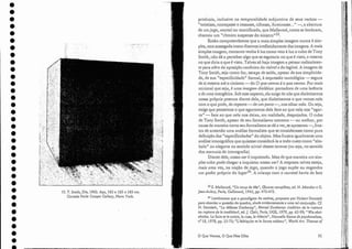33 S. Mallarmé, "Un coup de dés", CEuvres completes, ed. 1-:1. Mondor e G.
jean-Aubry, Paris) Gallirnard, 1945, pp. 473-475.
34 Lembremos que o paradigma do xadrez) proposto por Hubert Damisch
para abordar a questão do quadro) alude evidentemente a uma talconjunção. Cf.
I-I. Damisch, "La défense Ducharnp", lvIarcel Ducbamp: tradition de la rupture
ou rupture de la traditioni, ed. J. Clair, Paris, UGE) 1979) pp. 65-99; "Wie absi-
chtslos. Le Iaire et le croire, la ruse, la théorie", Nouuelle Reuue de psycbanalyse,
n" 18, 1978) pp. 55-73; "L'échiquíer et la forme rableau",Vorld Art. Tbemes of
95
produzia, inclusive na ternporalidade subjuntiva de seus verbos -
"existisse, começasse e cessasse, cifrasse, iluminasse..." -, a abertura
de um jogo, mortal ou mortificado, que Mal1armé, como se lembram,
chamou um "rítmico suspense do sinistro,,33.
Então compreendemos que a mais simples imagem nunca é sim-
ples, nem sossegada corno dizemos irrefletidamente das imagens. A mais
simples imagem, contanto venha à luz como veio à luz o cubo de Tony
Smith, não dá a perceber algo que se esgotaria no que évisto, e mesmo
no que diria o que é visto. Talvez só hajaimagem a pensar radicalmen-
te para além ela oposição canônica do visível e do legível. A imagem de
Tony Smith, seja como for, escapa de saída, apesar de sua simplicida-
de, de sua "especificidade) formal, à expressão tautológica - segura
de si mesma até o cinismo - do O q-ue vemos éo que vemos. Por mais
rninimal que seja, é uma imagem dialética: portadora de uma latência
e de uma energética. Sob esse aspecto, ela exige de nós que dialetizemos
nossa própria postura diante dela, que dialetizernos o que vemos nela
com o que pode, de repente - de um pano-, nos olhar nela. Ou seja,
exige que pensemos o que agarramos dela face ao que nela nos "agar-
ra" - face ao que nela nos deixa, em realidade, despojados. O cubo
de Tony Smith, apesar eleseu formalismo extremo - ou melhor, por
causa da maneira como seu formalismo se dá a ver, se apresenta -, frus-
tra de antemão uma análise formalista que se considerasse como pura
definição das "especificidades" do objeto. Mas frustra igualmente uma
análise iconográfica que quisesse considerá-la a todo custo como "sím-
bolo" ou alegoria no sentido trivial desses termos (ou seja, no sentido
elos manuais de iconografia).
Diante dele, nosso ver é inquietado. Mas eleque maneira um sim-
ples cubo pode chegar a inquietar nosso ver? A resposta talvez esteja,
mais LIma vez, na noção de jogo, quando o jogo supõe ou engendra
um poder próprio cio lugar34. A criança com o carretel havia elefato
a Que Vemos, a Que Nos aUla
12. T. Smith, ot« 1962. Aço) 183 x 183 x 183 em.
Cortesia Paula Cooper Gallery, Nova York.
•
•
•
•
•
•
•
•
•
•
•
•
•
•
•
•
•
•
•
•
•
•
•
•
•
•
•
•
•
•
•
•
•
•
 