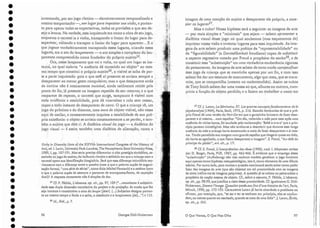 Uná·y in Diuersity(Acts~ftlle XXVJr!l International Congress ofthe History of . ,
Art), ed.l. Lavin,UniversityPark-Londres, The PennsylvaniaState UniversityPress,
: 1989, I, pp. 187-191..Mas.seria precis~ diferenciar o alto prestigio.simbólico?as-
' sociado ao jogo .de xadrez.ido balbucio rítmico e solitário em quea criança cor üo
carretel opera sua identificaçãoimaginária. Será que essa.diferençacoincidiriateo-
. ricarnenrecorna diferença entre o quadro (com o que a' palavra supõe ele organi-
zação formal, "uma sériede séries", como dizia MichelFoucault) e a estátua (com
o que a palavra.supõe de estatura e portanto ele antropomorfismo, ele captação
. dual)? A resposta certamente não,é simples de dar.
35 Cf. P. Fédida, L'absence,op, ciL,pp. 97) 109 ("...reconhecer nsubjetivi-
dade essa dupla dimensão correlativa do projeto e da projeção: de modo que lhe
seja inerente e constitutivo o eixo do lançar fjeterJ. (...) Subjetivo designa portan-
to ao mesmo tempo a fenda e o salto) o obstáculo e o lançamento fiet] ...") e 112.
36 Id., ibid., p. 7.
97
o Que Vemos) O Que Nos Olha
37 Cf.J. Lacan, Le Sémlnalre, XT. Les quatres concepts [ondamentaux de la
psycbonaíyse 11964], Paris, Seuil, 1973, p. 21.6.Estarão lembrados ele que o pró-
prio Freud dá uma versão do Feri-Do em que o garotinho brincava de fazer desa-
parecer a si mesmo... num espelho: "Um dia.voltando a mãe para casa após uma
ausência de várias horas, foi saudada pela exclamação: 'Bebê 0-0-0-0' que a prin-
cípio pareceu ininteligível. Mas não' tardou-se a descobrir que duran te essa longa
ausência da mãe a criança havia encontrado o meio de fazer desaparecer CI si mes-
ma.Tendo percebido sua imagem num grande espelho quechegava quase ao chão,
ela havia se agachado, o que fizera -desaparecer a imagem". S. Freud, "Au-delà du
príncipe du plaisír", art. cit., p. 17~ .
J8 Cf. S. Freud, L'interprétation des rêues(1900), trad. L Meyerson revista
por D. Berger, Paris, PUF, 1967, pp. 4GS-466.É evidente que o empregodessa
"substituição" (Aufhcbung) não visa nenhum' modelo genético: o jogo funciona
aqui apenas como hipótese metapsicológica, i~to é, como elemento ele uma fábula
teórica.Por outro lado, para muitos a questão continuará sendo saber como poder
falar das imagens.da arte (que são objetos) em tal proximidade com 'as imagens
da alma (refiro-me às imagens psíquicas). A questão já se coloca ao psicanalista a
propósito ela noção mesma de objeto. CL)sobre o assunto) P. Fédida, L'absence,
op, cit.., pp. 98-99)que justifica o risco dessa proximidade. Cf. igualmente G. Dieli-
Huberrnan, Deuant l'image. Question poséeaus [lnsd'une histoire de l'art, Paris)
Minuit, 1990) pp. 175-195. Certamente Lacan já havia abordado o problema ao
afirmar, por exemplo) que) "se ser e ter se excluem em princípio) eles se confun-
dem)ao menos quanto ao resultado, quando se trata ele uma falta".J. Lacan, Écrits,
op, cit., p. 565.
imagem de uma coerção cio sujeito a desaparecer ele próprio, a esva-
ziar os lugares37.
Mas O cubo? Nossa hipótese será a seguinte: as imagens da arte
-'- por mais simples e "rninimais" que sejam. - sabem apresentar a
dialética v.isual desse jogo noqual soubemos (mas esquecemos ele)
inquietar nossavisão e inventar lugares para essa inquietude. As ima-
.gensda arte sabemproduzir uma poética ela "representabilidade" ou
ela "figurabilidade" (a Darstellbarkeit freudiana) capaz de substituir
o. aspecto regressivo notado por Freuda propósito elo son11038) e de
constituir essa "su bstituição" em uma verdadeira exuberância rigorosa
do pensamento.As imagens da' arte sabem.de certo modo compaciiicar
esse jogo da criança que se mantinha apenas POl~ um fio, e com isso
sabem lhe dar um estatuto de 111011Umento, algo que resta, que se trans-
mite, que se compartilha (mesmo no màlentendido). Assim os 'cubos
de Tony Smirh sabem dar uma massa ao que, alhures ou outrora, cum-
priria a função..de objeto perdido; e o fazem ao '~?~abalhar o vazio em
I
', '
o:,,' .
.~.~~-~ -~: .
~to: · ,.
.•'.
'.~,-~{~( .
Georges Didi-Huberman
96
inventando, por seu jogo rítmico - elementarmente ternporalizado e
mesmo temporizador -, '[,(
.171 lugar para inquietar sua visão, e portan-
to para operar todas as expectativas, todas as previsões a que seu de-
sejo a levava. Na verdade, essa inquietude era como a obra de seu jogo,
enquanto o carretel ia e vinha, transpondo o limiar do lugar pa ra de-
saparecer) voltando a transpor o limiar do lugar para aparecer....E o'
que jogava verdadeiramente transpondoesses lugares, criando esses
lugares, era oato do lançamento - o ato 'simp les e complexo do Ian- .'
çamento compreendido como fundador do próprio sujeit035. . .
. Ora, nesse lançamento que vai e volta) no qual um lugar se .ins- .'
taura, no qual todavia "a ausência dá conteúdo ao objeto" ao mes-
mo tempo que constitui o próprio sujeit036, o visível seacha de par- ,
te a parte inquietado: pois o que está aí presente se arrisca sempre a .
desaparecer ao menorgesto compulsivo; J?laS o que desaparece atrás _
da cortina não é intei.I~amente inuisiuel, ainda tatilmente retido pela
ponta cio fio;já presente na imagem repetida de seu retorno; e o .que
reaparece de: repente) o carretel que surge, tampouco evisível com
toda evidência e estabilidade) pois dá viravoltas e rola. sem cessar,
capaz a tod o instante de desaparecer de novo. O que a criança vê) um .
jogo cio próximo e do distanreç uma auraàe objeto visível, não cessa
aqui ele oscilar) e constantemente inquieta a esta bilidade desua pró- :,'
pria existência: o objeto se arrisca constantemente a se perder, e tarn- -
bém o sujeito que dele ri. A dialética visual elo jogo -a,.cljalética"do
jogo visual ~ é assim também uma dialética .de alienação, corno a "
•
•
•
•
•
•
•
•
•
•
•
•
•
•
•
•
•
•
•
•
•
•
•
•
•
•
•
•
•
•
•
•
•
•
 