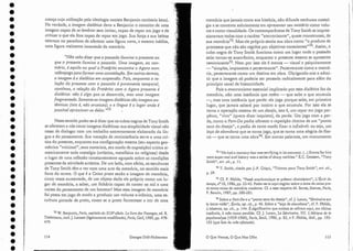 71 Y./. Benjamin, Paris, capitaledu XIXcsiêcle. .te livre des Passages, ed. R..
Tiedernann, trad.J. Lacoste (ligeiramente modificada), Paris, Cerf, 1989, pp. 478-
479.
L
I
I
-,
j
I
I
I
I
i
I
I
I
115
73 "He bad a memory thar was terrifying in its accuracy. (...)Evenrsfor him
were super-real anel history was a sedes of sharp realities." E.C. Goosscn, "Tony
Srnith", art. cit., p. 1:1..
74 T. Smith, citado por J.-P. Criqui, "Tricrrac pour Tony Smith", art. cit.,
p.39.
7S Cf. P. Fédida, "Passé anachronique er présenr réminiscent", L'Écrit du
temps, n°10, 1986, pp. 23-45. Poder-se-ia aqui cogitar sobre o tema da caixapre-
ta como caixa de memória moderna. Cf. a esse respeito 1'1'1. Serres, Statues, Paris,
F. Bourin, 1987, pp. 280-281.
76 Sobre o Port-Da e o "ponto zero do desejo", cf, J. Lacan, "Sérninaire sur
la lettre volée", Écrits, op, cit., p. 46. Sobre o "laço de abandono", cf. P. Fédida,
L'abseuce, op. cit., p. 144. É significativo que ambos se refiram aqui, em última
instância, à mãe como perdida. Cf. J. Lacan, Le Séminaire, VII. L'éthique de la
psycbanalyse (1959-1960), Paris, Seuil, 1986, p. 85, e P. .Fédida, ibid., pp. 193-
195 (que fala da mãe afastada).
memória que jamais conta sua história, não difunde nenhuma nostal-
gia e se contenta sobriamente em apresentar seu mistério corno volu-
me e como visualidade. Os contemporâneos de Tony Smith se impres-
sionavam todos com o caráter (aterrorizante", quase monstruoso, de
sua memória/r'. Mas ele próprio sentia sua obra como (o produto ele
processos que não são regi.dos por objetivos conscientes'v". Assim, o
cubo negro de Tony 5111ith funciona CO~10 lllTI lugar onde o passado
sa be tornar-se anacrônico, enquanto o presente mesmo se apresenta
reminiscente'>. Nem por isso ele é menos - visual e psiquicamente
- «simples, imponente e perseverante". Perseverante como a memó-
ria, perseverante como um destino em obra. Obrigando-nos a admi-
tir que a imagem só poderia ser pensada radicalmente para além. do
princípio usual de historicidade.
Pois o anacronismo essencial implicado por essa dialética faz da
memória, não uma instância que retém - que sabe o que acumula
-, mas uma instância que perde: ela joga porque sabe, em primeiro
lugar, que jamais sa berá por inteiro o que acumula. Por isso ela se
torna a operação mesma de um desejo, isto é, um. repor em jogo per-
pétuo, "vivo" (quero dizer inquieto), da perda. Um jogo com a per-
da, como o Fort-Do podia oferecer a repetição rítmica de um "ponto
zero do desejo", e podia de certo modo fixar o infixável: ou seja, um
laço de abandono que se torna jogo, que se torna uma alegria de éba-
no - que se torna urna obra76. Em outras pala vras, um monumento
o Que Vemos, O Que Nos Olha
Georges Didi-Huberrnan
"Não cabe dizer que o passado ilumina o presente ou
que o presente ilumina o passado. Uma imagem, ao con-
trário, é aquilo no qual o Pretérito encontra o Agora num.
relâmpago para formar uma constelação. Em outros termos,
a imagem é a dialética em suspensão. Pois, enquanto a re-
lação do presente com o passado é puramente temporal,
contínua, a relação do Pretérito com O Agora presente é
dialética: não é algo que se desenrola, mas uma imagem
fragmentada. Somente as imagens dialéticas são imagens au-
tênticas (isto é, não arcaicas); e a Iingua é o lugar onde é
possiuel aproximar-se delas. "72
crença cuja utilização pela ideologia nazista Benjamin conhecia bem).
Na verdade, a imagem dialética dava a Benjamin o conceito deurna
imagem capaz de se lembrar sem imitar, capaz de repor em jogo e ele
criticar o que ela fora capaz de repor em jogo. Sua força e sua beleza
estavam no paradoxo de oferecer LU11a figura nova, e mesmoinédita,
uma figura realmente inventada ela memória,
Neste sentido poder-se-á dizer que os cubos negros de Tony Srnith
se oferecem a nós como imagens dialéticas: sua simplicidade visual não
cessa ele dialogar com um trabalho extremamente elaborado ela lín-
gua e do pensamento. Sua vocação de reminiscência serve a uma crí-
tica elopresente, enquanto sua configuração mesma (seu aspecto geo-
métrico "rninimal", seus materiais, seu modo de exposição) critica si-
metricamente toda nostalgia (artística, metafísica ou religiosa) desde
o lugar de LIma reflexão constantemente aguçada sobre as condições
presentes da atividade artística. De um lado, com efeito, as esculturas
de Tony Smith têm a ver C0111 uma arte da memória, no sentido mais
forte do termo. O que é a Caixa preta senão a imagem de memória,
cinco vezes aumentada, de um objeto dado ele próprio como um lu-
gar de memória, a saber, um fichário capaz de conter as mil e uma
noites do pensamento ele um homem? Mas essa imagem de memória
foi posta em jogo ele moela a produzir LUlJ vo.lume a-icônico, LUl1a es-
cultura pintada de preto, como se o preto fornecesse a cor ele uma
114
•
•
•
•
•
•
•
•
•
•
.'
•
•
•
•
•
•
•
•
•
•
•
•
•
•
•
•
•
•
•
•
•
•
•
 