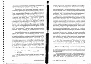 050 ),7. Benjamin, Paris, capitaledu XlXc siêcle,op. cit., p. 477.
51 ld., ibid., p. 50S.
521d.J ibid., pp. 489 e 494. É também Heideggcr que Benjamin visa nessas
páginas, aqui implicitamente, em outros momentos (por exemplo na p. 479)
explicitamente.
193
ultrapassá-los em formas absolutamente originais e de novo originá-
rias. Picasse e Braque não tiveram medo de reconvocar o que era vis-
to até então corno o arcaísmo formal.por excelência - .as artes afri-
canas ou australianas -, ruasessa.memória nada tinha avercomum
qualquer "retorno às fontes", como foi dito com. muita freqüência; era
antes para superar dialeticamente tanto aplasticidade ocidental quanto
aquela mesma sobre a qual punham um ol.har absolutamente novo,
não "selvagem", não nostálgico: um 0Ihartransfor.ll1~elor53.
A grande lição de Benjamin, a través de sua noção de i magem
dialética, terá sido nos prevenir de que a dimensão própria de uma obra
de arte moderna não se deve nem à suanovidade absoluta (comose
pudéssemos esquecer tudojnem à sua 'pretensão de retorno às.fontes
(come se pudéssemos reproduzir tudo). Quando uma obra-consegue
reconhecer o elemento mítico e memorativo do qual procede para
ultrapassá-lo, quando consegue reconhecer o elemento presente do qual
participa para ultrapassá-lo, então ela se torna uma "imagem autên-
tica" no sentido de Benjamin. Tony Smith não faz outra coisa quan-
do.reconvoca os templos egípcios ao mesmo tempo que produz um
objeto eleaço negro (e não de calcário esculpido, por exemplo), quando
produz um. objeto ern material contemporâneo ao mesmo tempo que
relê Heródoro. Sua obra não é "moderna", se quiserem entender por
essa palavra um projeto de chamado que exclui toda memória; não é
"arcaica", se quiserem entender por essa palavra uma nostalgia do
sonho passado, do sonho de origem. EI.a é dialética, porque procede
corno um momento de despertar, porque fulgura o chamado na me-
mória do sonho, e dissolve o sonho l1U111 projeto ela razão plástica.
As obras desse gênero não admitem portanto nem uma leitura
crente - através de uma iconografia damorte, por exemplo, ou, mais
precisamente ainda, através da atribuição de um coureúdomísticov"
o Que Vemos, O Que Nos Olha
53 Cf. a esse respeitoW. Rubin (org.), Le primitiuisrne dans l'art du XXI.!siêcle
(1984), rrad, sob a di!'. de J.-L Paudrat, Paris, Flarnmarion, I 987 - obra notável
mas que se inclina com demasiada freqüência à interpretação pelas " fontes", ou
seja, a urna interpretação pouco dialética. Aliás, o nome mesmo de Benjamin nem
chega a ser mencionado.
54 Como foi feito recentemente em relação a Ma rk Rothko, por exemplo (cf.
A. Chave, Mark Rotbko.Subjeas inAbstractio/l, New Haven-Londres,YaleUni ver-
siryPress,1989), ou como já fora feito em relação a Barnetr Newman (cf.T.B. Hess,
Barnett Neu/man, Nova.York, The Museurn of Modern Art, 1971., pp. 87-147).
Georges Didi-Huberman
kleinen Einzelmomentsi o cristal do acontecimento total, Portanto em
romper com o naturalismo vulgar em história. Em captar enquanto
tal a construção ela história. (...) Refugo da história ,,50. .
O que se tratava enfim ele ultrapassar, senão, ma is uma vez, o
enunciado eleum mau dilema? A posição de Benjamin é aqui dialética
por recusar o dilema ela "simples razão" e elo "simples devaneio": ela
recusa o simples chamado na base cio qual Marx queria manter uma
espécie de certeza tautológica ·ela razão ("estou desperto, portanto estou
consciente e livre de toda ilusão"); recusa, com mais veemência ain-
da, o simples sonho na base do qual se funda roda uma filosofia da
nostalgia e da crença nos arqu étipos. E aqui éJung que é explicitamente
visado por Benjamin - jung que, a seu ver, "quermanrer o despertar
longe do sonho" para melhor substantivar es.~e.5J._E compreende-se.bem .
por que fazia parte da definição da imagem dialética como "imagem .
autêntica" não ser uma imagem. arcaica: ser arcaica, para urna ima- .
gem ela arte (ou para uma imagem produzida num discurso ele conhe-
cimento) é assumir uma "função claramente regressiva", é buscar "uma
pátria" no tempopassado'V. É portanto faltar a seu propósito de ori-
ginalidade; é deixar eleproduzir, não apenas a fulgurância do novo,
mas também. a ciopróprio originário.
Tudo isso define nada menos que uma exigência simultaneamente
cognitiva, ética e estética. O que ela pede? Pede para nada sacrificar
às falsas certezas do presente e nada sacrificar às duvidosas nostalgias .:
do passado; nada sacrificar às falsas certezas do chamado e nada sa- .
crificar às duvidosas nostalgias de um sonho substantivaclo. O que
equivale a dizer: nada sacrificar à tautologia do visível, 118da sacrifi-
car a uma crença que encontra seu recurso na invisível transcendên-
cia . O que significa situar a imagem dialética como lugar por excelên-
cia onde se poderia considerar o que nos olha verdadeiramente no que
vemos. Baudelaire, Proust, Kafka ou joyce não tiveram medo - con-
tra as certezas ele seus respectivos presentes - ele reconvocar livremente '
mitos ou paradigmas religiosos; mas não par8 restaurá-los, e sim para
192
~----------- ~- - - - --- - - -- -- - - -
---- -_
._
-------- ---
- -
•
•
•
•
•
•
•
•
•
•
•
•
•
•
•
•
•
•
•
•
•
•
•
•
•
•
•
•
•
•
•
•
•
•
 