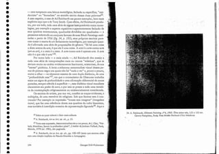SSSobre as quais voltarei a falar mais adiante.
56 A. Reinhardt, Art as Art, op. cit., p. 53.
57Tomo essa expressão, descontextualizando-a um pouco, de]. Clay, "PoJ- ,
lock, Mondrian, Seurat: la profondeur plare", L'atelier de[ackson Polloch, Paris,
Macula, 1978 (ed. 1982), não paginado.
58A. Reinhardt, Ar!;as Art, op, cit., pp. 108-109 (texto que termina aliás
com uma citação implícita do Pseudo-Dionísio o Areopagira).
- nem tampouco uma leitura tautológica, fechada ou específica, "mo-
dernista" ou "formalista" no sentido estrito dessas duas palavras55.
A esse respeit o, o caso de Ad Reinhardt me parece exemplar, bem mais
explícito aqui que o de Tony Srnith.Comefeito, Ad Reinhardtprodu..
ziu, por um lado, toda lima série de signos Interpretáveis como tauto-
logias, por exemplo o aspecto repetitivoe aparentemente fech;clo ele
seus quadros monocromos, quacl.radósdivididos em quadradose-ce
pensamos sobretudo no conjunto famosode suas Black Pairttings reali-
zadas a partir de 1956 (fig. 34, /J. 195); seus próprios escri tos páre- '
cem trazer a marca de UDl fechamento tautológico, por exemplo 'quan-
do é afirmada uma série de proposições do gênero: "Só há urna coisa
a dizer acerca da arte, é que ela é urna coisa. A arte é a arte-como-arte
(art-as-art), e o resto é o resto. A arte-como-arte éapenas.arte, A arte
não é o que não é arte,,56. ,"
Por outro lado - e mais ainda -, Ad Reinhardt deu ensejoa
toda uma série de interpretações mais ou menos "místicas", quese
deviam multo ao caráter evidentemente fascinante, misterioso, de sua
"ascese" pictórica. A lenta e soberana metamorfose visual desses pa-
110S de pintura negra nos quais não há "nada a ver" e, pouco a pouco"
muito a olhar - no elemento mesmo de uma dupla distância, de uma
"profundidade rasa,,57, em que o cromatismo do Obscurso trabalha
entre um signo de profundidade e uma afirmação diferencial de zonas
pintadas, sempre referida à superfície -, essa dialética visual. manifesta
claramente seu poder de 'aura, e por isso se presta a toda uma temáti-
ca da contemplação religiosamente ou existencialmente considerada.
Os escritos do artista, por sua vez, contêm os traços evidentes, e
múltiplos, ele uma memória elo religioso. Sob que formas esta é con-
vocada? Por exemplo na expressão "ícones sem imagens" iimageless
icons), que faz uma referência direta aos quadros do culto bizantino;
mas também à interdição mosaica da representação figurada58. Aqui.e
.;
34. A. Reinhardt, Ultimate Painting, na6, 1960. Óleo sobre tela, 153 x 153 em.
Centro Pornpidou, Paris. Foto Musêe National d'Art Moclerne.
Georges Didi-Huberman
194
•
•
•.
•
•
•
•
•
•
•
•
•
•
•
'
.
•
•
•
•
•
•
•
•
•
•
•
•
•
•
•
•
•
•
•
 