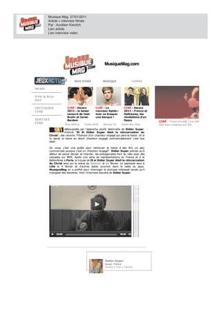 Musique Mag 27/01/2011
           Article + interview filmée
           Par : Aurélien Kievitch
           Lien article
           Lien interview vidéo




                                                              MusiqueMag.com
                                                              MusiqueMag.com
                                                                      a


                                  JEUX VI DÉO
                                  JEUX VIDÉO                 MUS I QUE
                                                             MUSIQUE                   CI NÉMA
                                                                                       CINÉMA


NE WS
NEWS
 Rechercher...                       MusiqueMag

DVD & BLU-
DVD   BLU-
      Interview       du 27/01/2011
RAY
RAY
          Et si Didier Super était la CINÉ - Le
                                      réincarnation duNÉ - Oscars
                                                        Christ
CRITIQUES
CRIT IQUE S       CI NÉ Oscars
                  CINÉ - Oscars       CINÉ Le        CI
                                                     CINÉ Oscars
CINÉ
CINÉ
       (interview video)e baiser
                  2011 : le baiser
                         l                         nouveau S pider-
                                                   nouveau Spider-           2 011 : Fran co et
                                                                             2011 Franco et
                          censuré de Josh
                          cen su ré de Josh        man va braquer
                                                   man va braqu er           Hathaway, les
                                                                             Ha
                                                                             H th away, les
                          Brolin et Javier
                          Brolin et Javier               banque
                                                   une banque !              ré élation s d'un
                                                                             révélations d'u n
                                                                              év
SORTIES
SORT IE S              Didier em
                          Bard Super auteur d'une comédie musicale fiaOui mais une
                          Bardem                                              ? sco
                                                                             fiasco
                                                                                                       CINÉ Tous en slip Le célè
                                                                                                       CINÉ - Tous en slip ! Le célè
CINÉ
CINÉ                   comédie musicale un peu particulière. Les fans de Mozart l'Opéra
                        Box Office
                        Box Office        Tests DVD
                                          Tests DVD       Séries TV
                                                          Séries TV        Tests Blu-Ray
                                                                           Tests Blu -Ray
                       Rock et de Notre Dame de Paris risquent d'être quelque peu
                                                                   q             q q      p
                                                                                                       fait son cinéma en 3D
                                                                                                       fait son cinéma en 3D
                       débou ssolés par l'approche plutôt désinvolte de Didier S u per.
                       déboussolés par l'approch e plu tôt désin volte         Didier Super.
                       Intitulé "Et Si Didier Super était la réincarnation du
                       In titu lé " Et S i Didier S u per était la réin carn ation du
         Ch rist", elle raconte "l'histoire d'u n chanteur engagé qui perd la haine. Or si
         Christ", elle racon te "l'h i toire d'un ch an teu r en gagé qu i perd h ain e. Or si
                                      is r                        a
         tu perds la haine en étant chanteur engagé commercialement c'est has
            perds la h ain e en ét n t ch an teu r en gagé commercialemen t c'est h as
                            n         ta                      é
         been.
         been .

            Du coup, c'est une quête pour retrouver la haine à des fins un peu
                 cou p, c'est u n e qu ête pou r retrou ver la h ain e          des fin s u n peu
            commercials pu isqu e c'est un chanteur engagé". Didier S u per précise qu'à
            commercials puisque c'es u n ch an teu r en gagé". Didier Super précise qu 'à
                       i                st                     é
            défau t de savoir danser et chanter, les protagonistes font du vélo avec des
            défaut       savoir dan ser et ch an ter, les protagon istes fon t u vélo avec des
            cascades sur BMX. Après une série de représentations en France et à la
            cascades su r BMX. Après u n e série de représen tation s en Fran ce et             la
            Bellevilloise à Paris, la troupe de Et si Didier Super était la réincarnation
            Bellevilloise Paris, la trou pe de       si Didier S u per était la réin carn ation
            du Ch rist sera su r la scène du Bataclan le 1 1 février. Le spectacle sera à
                Christ sera sur la scèn e du Bataclan le 11 février. Le spectacle sera
                                                                   fé
            Lille le 9 février et d'autres dates suivront dans le reste du pays.
            Lille le       fé
                           février et d'au tres dates su ivron t dan s le reste du pays.
            Mu siqu eMag en a profité pour interroger le principal intéressé tandis qu'il
            MusiqueMag en          profité pou r in terroger le prin cipal in téressé tan dis qu 'il
            man geait des biscottes. Voici l'interview biscotte de Didier S u per.
            mangeait des biscottes. Voici l'in terview biscotte de Didier Super.




                                                               Didier Super
                                                               Didier Super
                                                               Doua i, Fra nce
                                                               Douai, France
                                                               Photos Clips Albums
                                                               Photos | Clips | A lbums
 