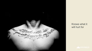 Knows what it
will hurt for
 