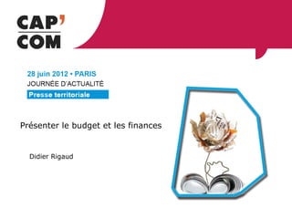 Présenter le budget et les finances


  Didier Rigaud
 