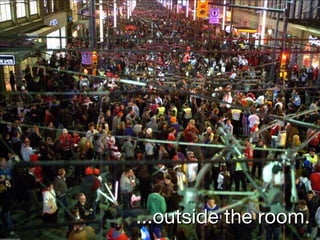 ...outside the room.
 