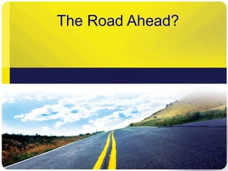 The Road Ahead?
 