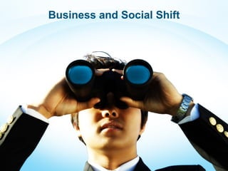 Business and Social Shift
 
