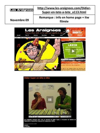 http://www.les-araignees.com/Didier-
                 Super-en-tete-a-tete_a113.html
               Remarque : info en home page + itw
Novembre 09                  filmée
 