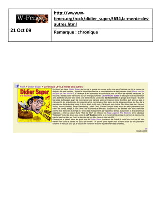 http://www.w-
            fenec.org/rock/didier_super,5634,la-merde-des-
            autres.html
21 Oct 09   Remarque : chronique
 