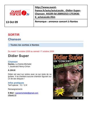 http://www.ouest-
            france.fr/actu/actuLocale_-Didier-Super-
            Chanson_44109-ild-20091013-1753436-
            6_actuLocale.Htm
13 Oct 09   Remarque : annonce concert à Nantes
 