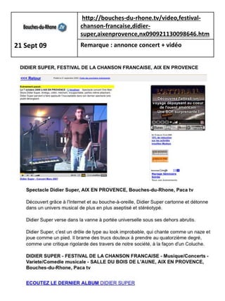 http://bouches-du-rhone.tv/video,festival-
             chanson-francaise,didier-
             super,aixenprovence,nx090921130098646.htm
21 Sept 09   Remarque : annonce concert + vidéo
 