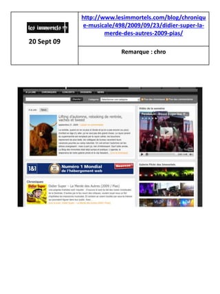 http://www.lesimmortels.com/blog/chroniqu
             e-musicale/498/2009/09/23/didier-super-la-
                     merde-des-autres-2009-pias/
20 Sept 09
                          Remarque : chro
 
