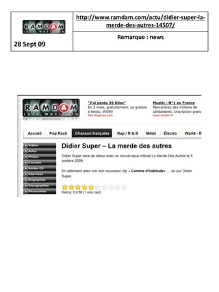 http://www.ramdam.com/actu/didier-super-la-
                      merde-des-autres-14507/
                          Remarque : news
28 Sept 09
 