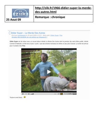 http://ziik.fr/1966-didier-super-la-merde-
             des-autres.html
             Remarque : chronique
25 Aout 09
 
