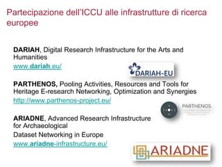 Partecipazione dell’ICCU alle infrastrutture di ricerca
europee
DARIAH, Digital Research Infrastructure for the Arts and
H...