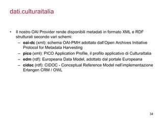 34
• Il nostro OAI Provider rende disponibili metadati in formato XML e RDF
strutturati secondo vari schemi:
– oai-dc (xml...