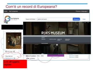 Com’è un record di Europeana?
Thumbnail/preview
Metadata
Link all’oggetto
digitale
 