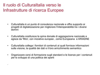 • CulturaItalia è un punto di consulenza nazionale e offre supporto ai
progetti di digitalizzazione per migliorare l'inter...