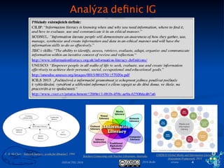 2016 BoBr stranaDIDACTIG 2016
Analýza deﬁnic IG
4
C. R. McClure - Network literacy : a role for libraries?, 1994
Teachers Connecting with Teacher Librarians, Australia UNESCO Global Media and Information Literacy
Assessment Framework, 2013
 