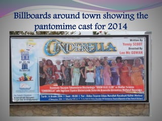 Billboards around town showing the
pantomime cast for 2014
 