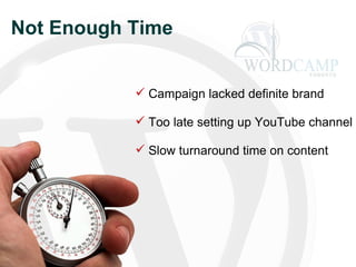 Not Enough Time Campaign lacked definite brand Too late setting up YouTube channel Slow turnaround time on content  