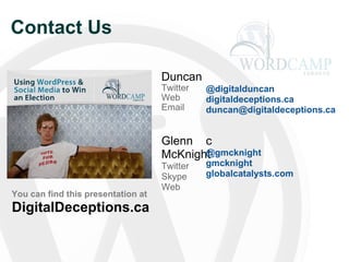 Contact Us Duncan Twitter Web Email Glenn McKnight Twitter Skype Web You can find this presentation at  DigitalDeceptions.ca D @digitalduncan digitaldeceptions.ca [email_address] c @gmcknight gmcknight globalcatalysts.com 