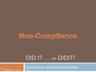 Did I? … or Didit! Compliance, Elephants and Didits. Non-Compliance 