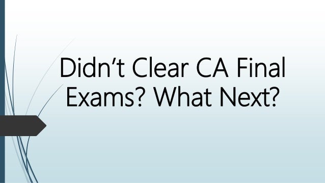Didn’t Clear CA Final
Exams? What Next?
 