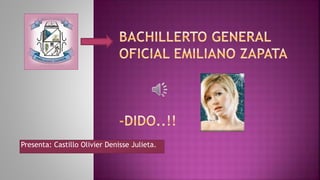 Presenta: Castillo Olivier Denisse Julieta.
 