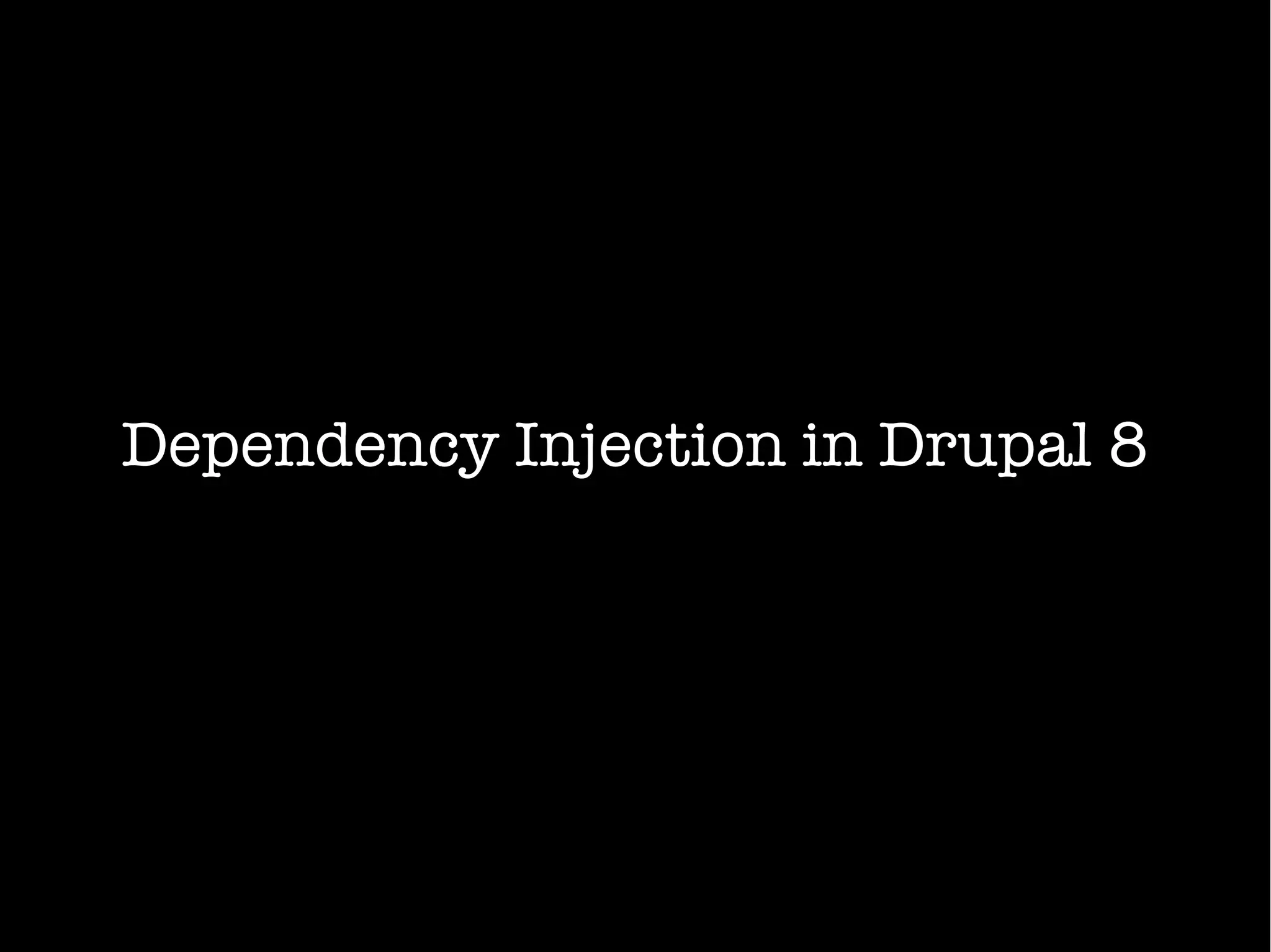 Dependency Injection in Drupal 8
 