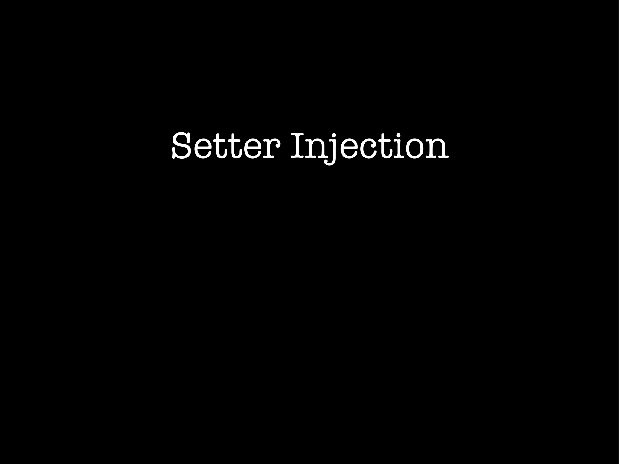 Setter Injection
 