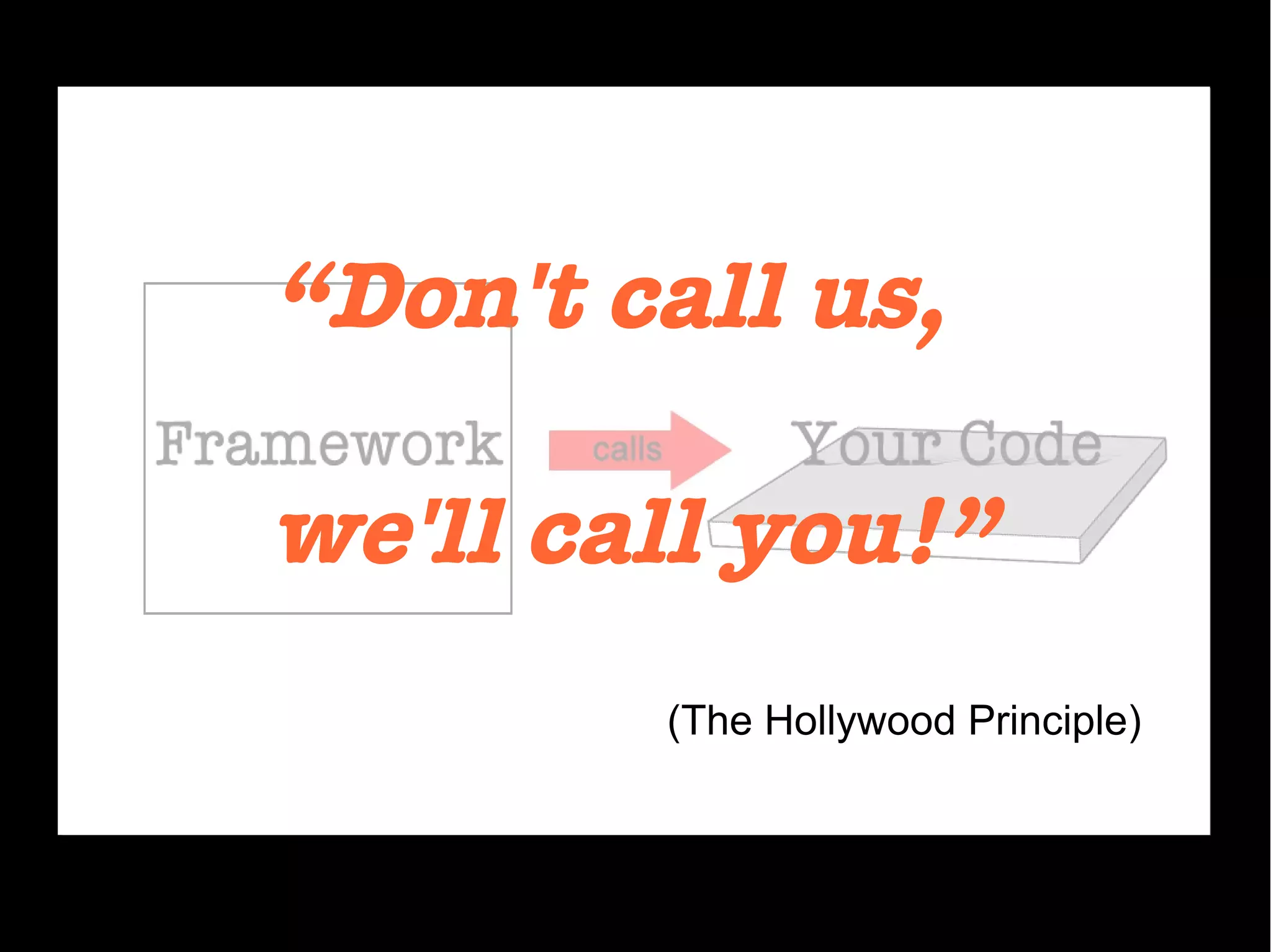 “Don't call us,
we'll call you!”
(The Hollywood Principle)
 