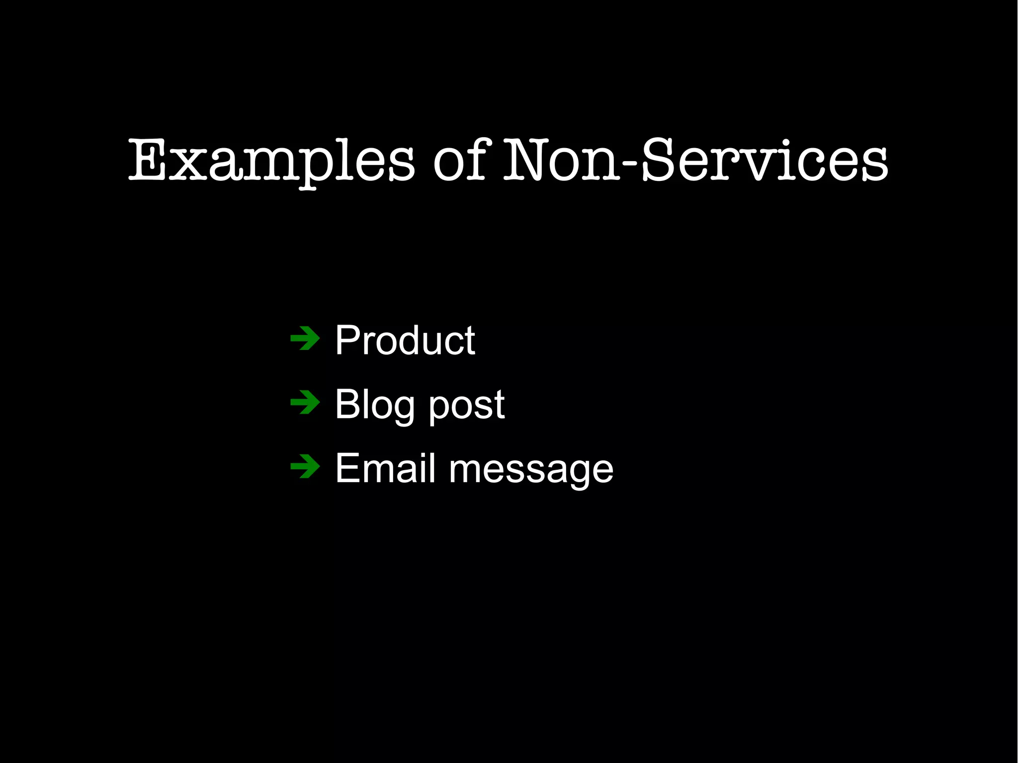 Examples of Non-Services
➔ Product
➔ Blog post
➔ Email message
 