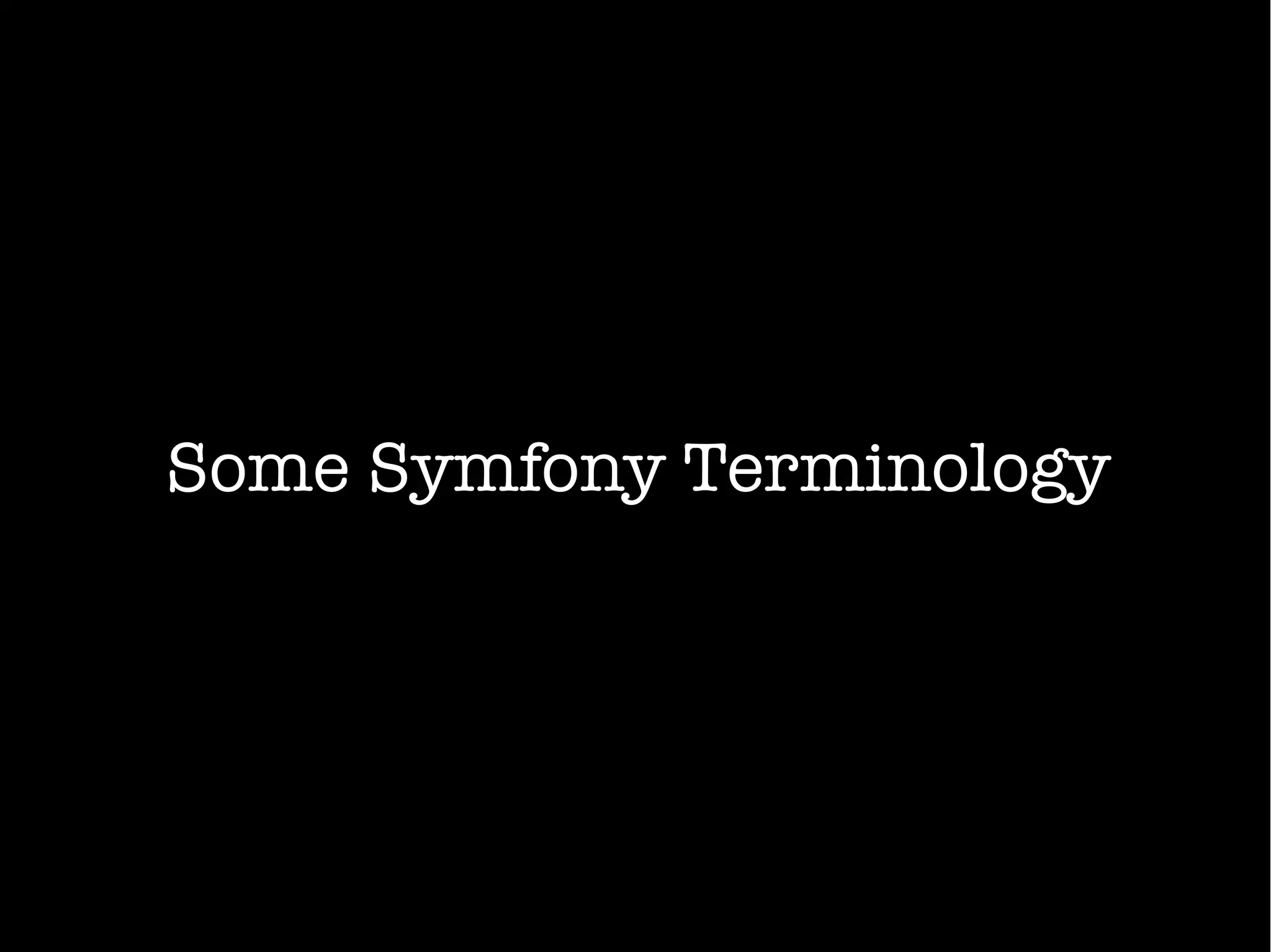 Some Symfony Terminology
 