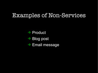 Examples of Non-Services
➔ Product
➔ Blog post
➔ Email message
 