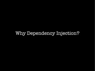 Why Dependency Injection?
 