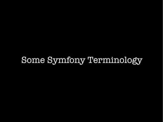 Some Symfony Terminology
 