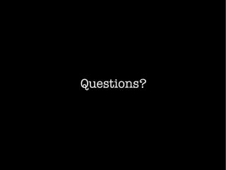 Questions?
 