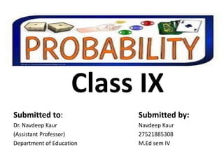 Class IX
Submitted to:
Dr. Navdeep Kaur
(Assistant Professor)
Department of Education
Submitted by:
Navdeep Kaur
27521885308
M.Ed sem IV
 
