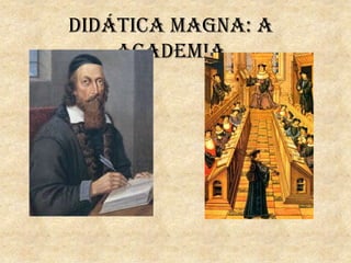 Didática Magna: A
    Academia
 