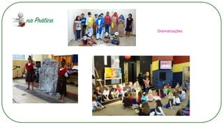 Dramatizações
 